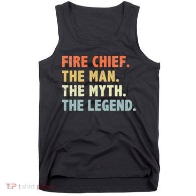 Fire Chief Man The Myth Legend Gifts Firefighter Fire Chief Tank Top