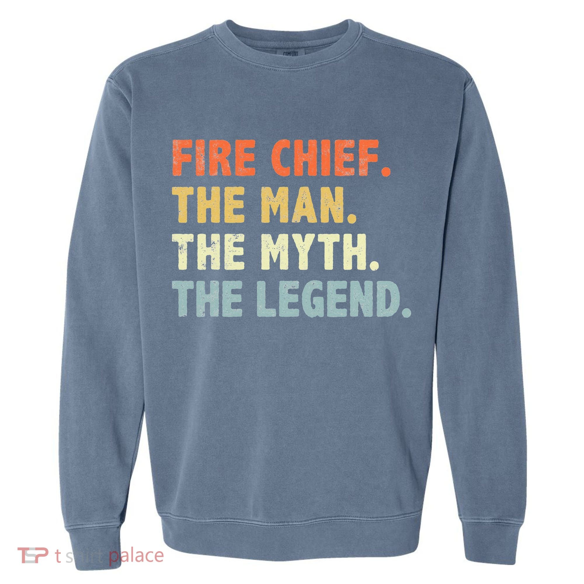 Fire Chief Man The Myth Legend Gifts Firefighter Fire Chief Garment-Dyed Sweatshirt