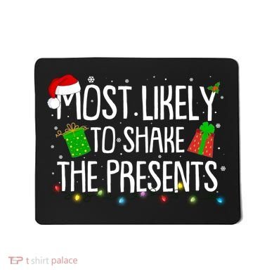 Funny Christmas Most Likely To Shake The Presents Mousepad