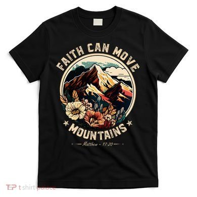Faith Can Move Mountains T-Shirt