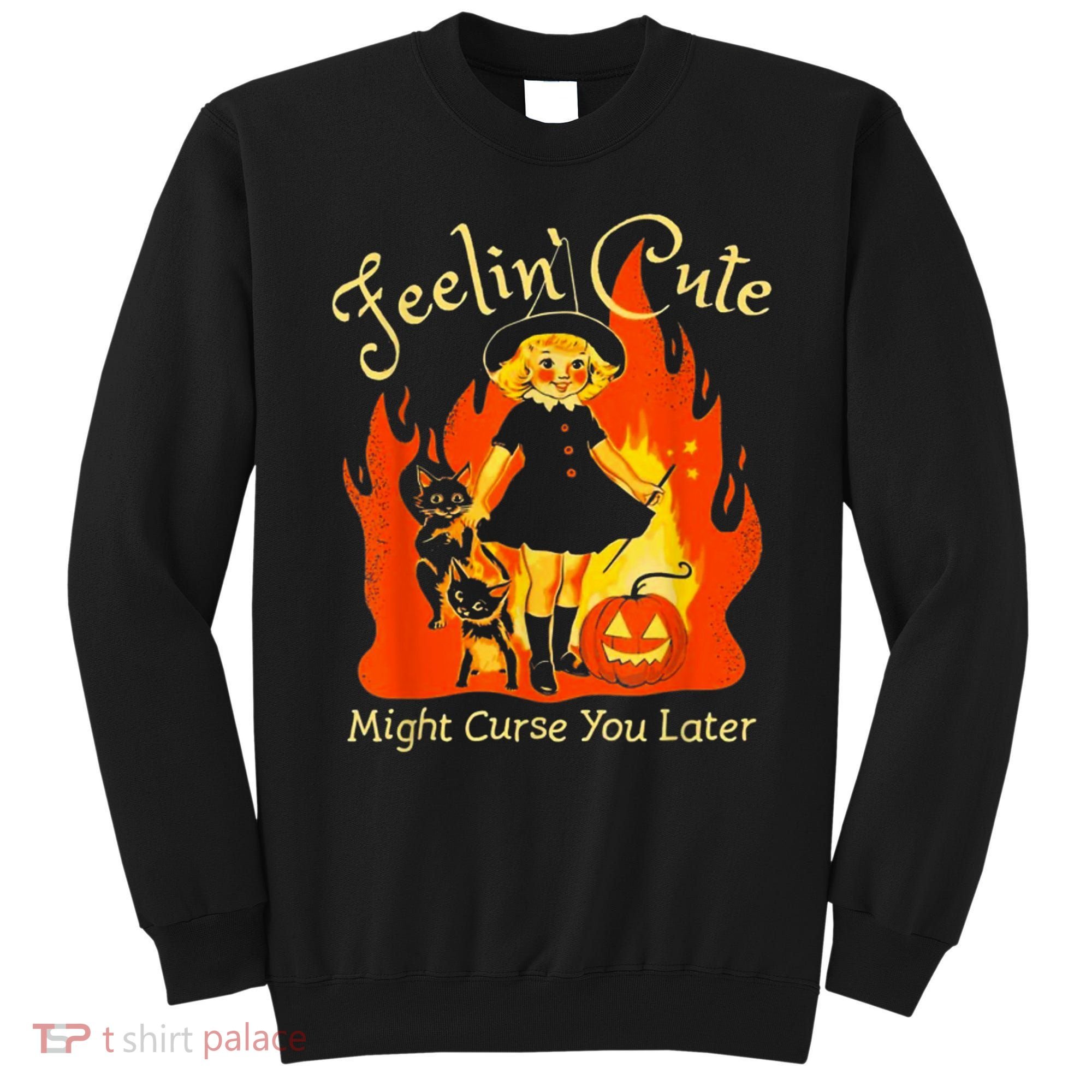 Feeling Cute Might Curse You Later Cute Witch Sweatshirt