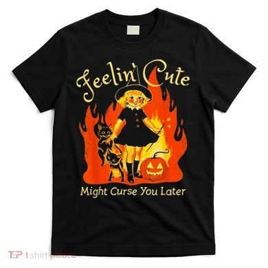 Feeling Cute Might Curse You Later Cute Witch T-Shirt
