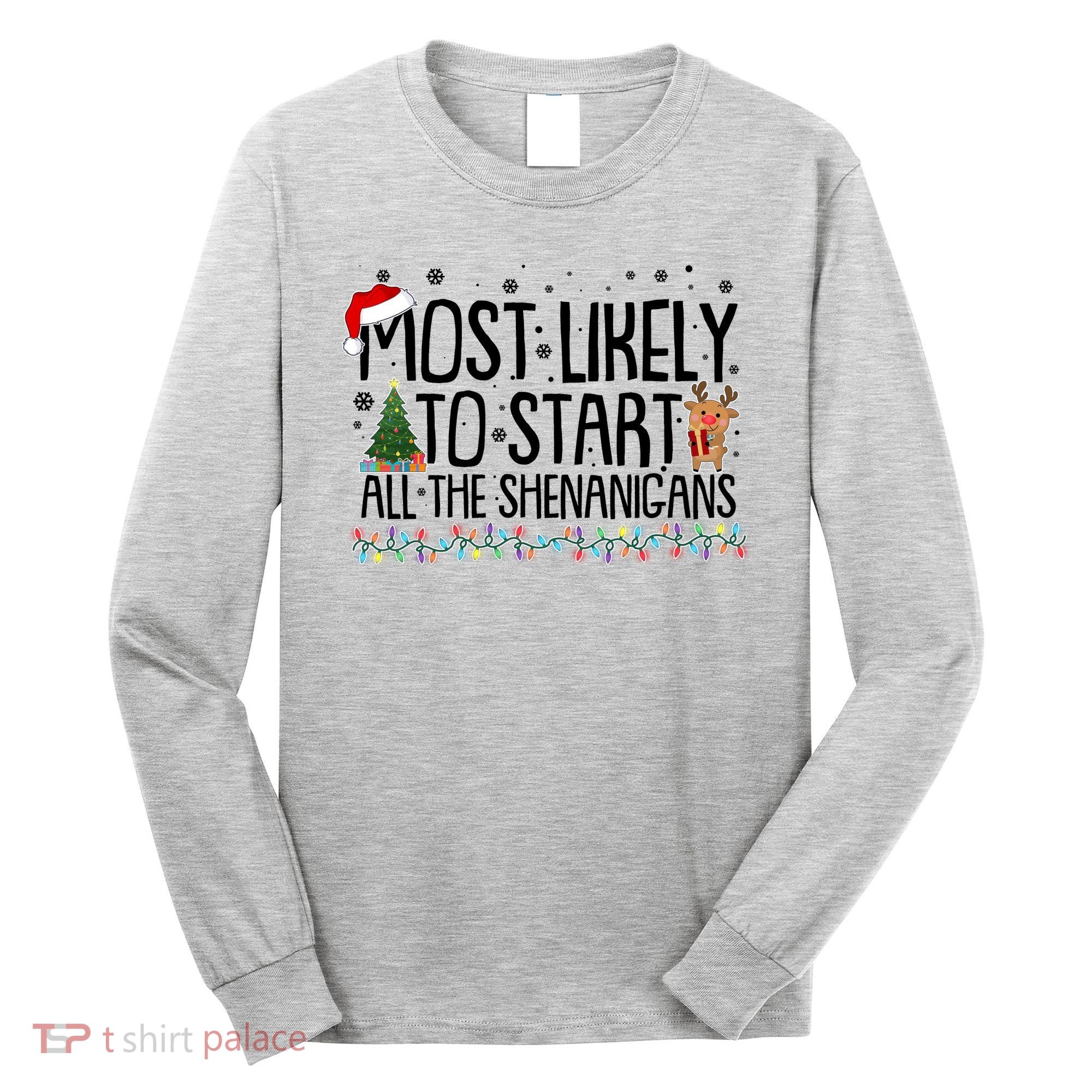Funny Christmas Most Likely To Start All The Shenanigans Long Sleeve Shirt