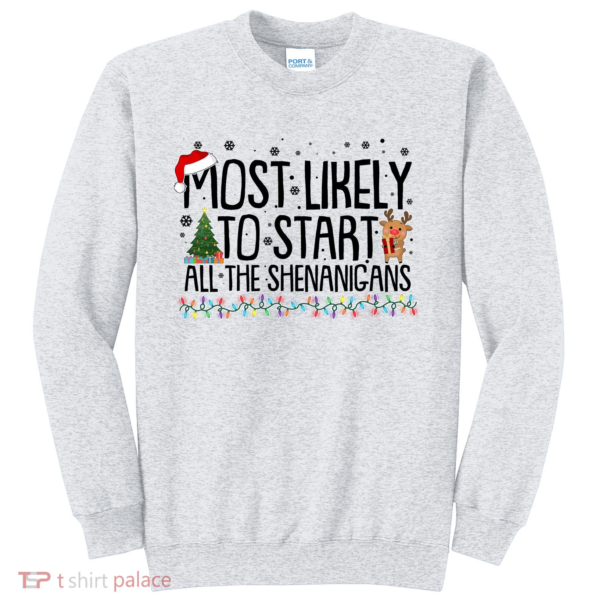 Funny Christmas Most Likely To Start All The Shenanigans Sweatshirt