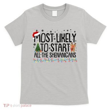 Funny Christmas Most Likely To Start All The Shenanigans T-Shirt
