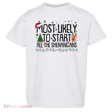 Funny Christmas Most Likely To Start All The Shenanigans Toddler T-Shirt