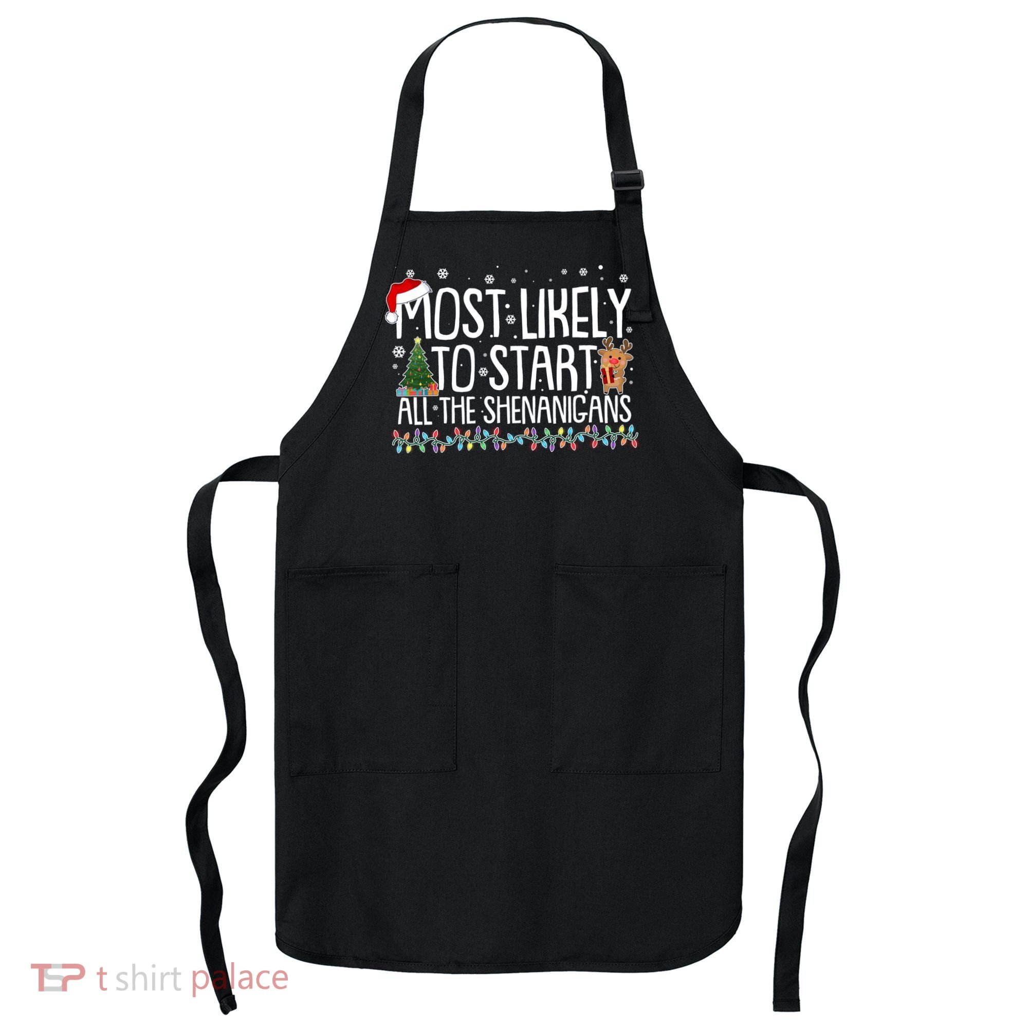 Funny Christmas Most Likely To Start All The Shenanigans Apron