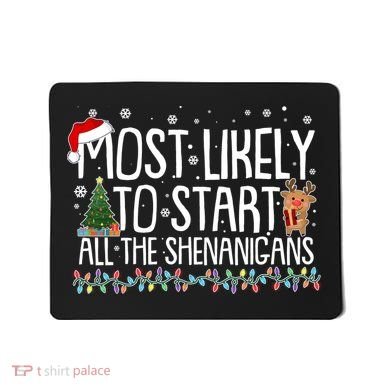 Funny Christmas Most Likely To Start All The Shenanigans Mousepad