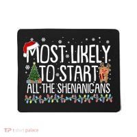 Funny Christmas Most Likely To Start All The Shenanigans Mousepad thumb 0