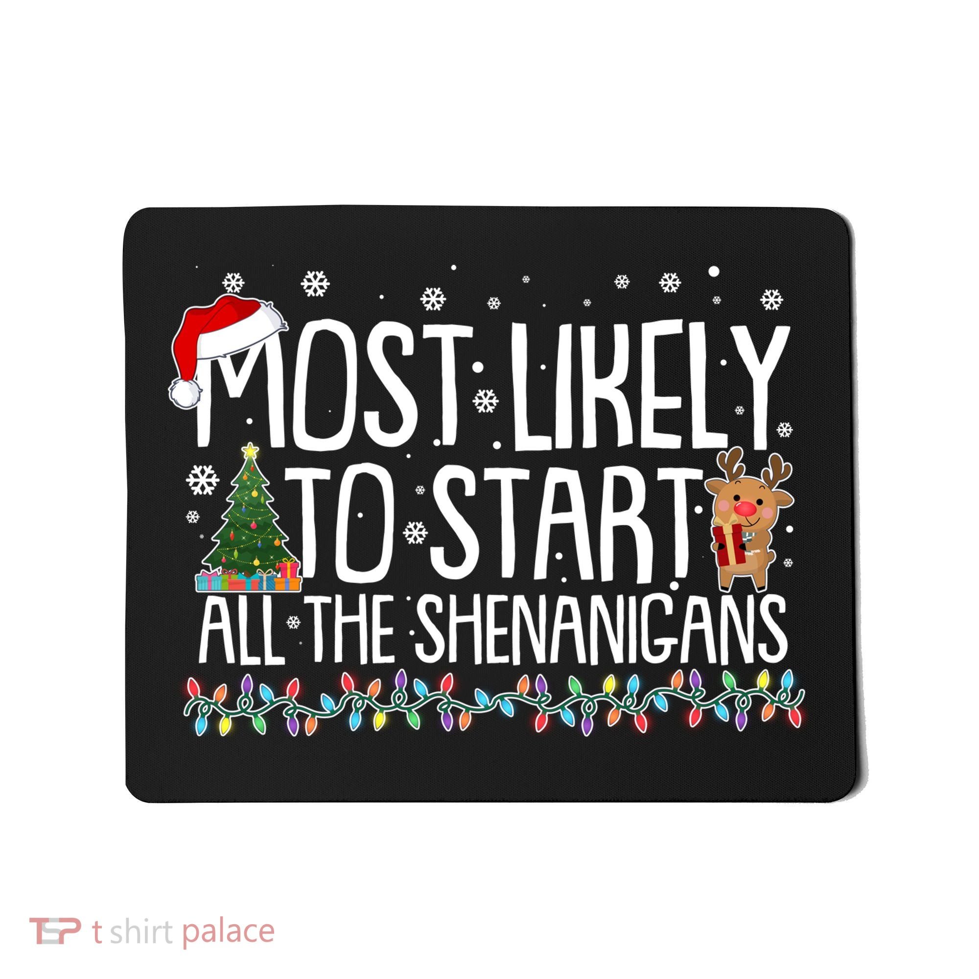 Funny Christmas Most Likely To Start All The Shenanigans Mousepad