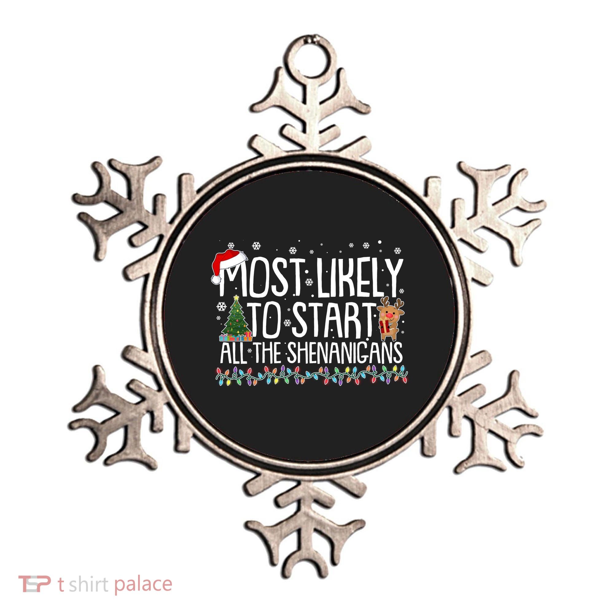 Funny Christmas Most Likely To Start All The Shenanigans Ornament
