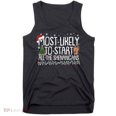 Funny Christmas Most Likely To Start All The Shenanigans Tank Top