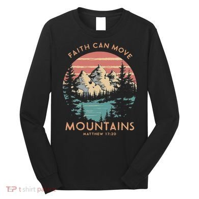 Faith Can Move Mountains Religious Christian Camping Gift Long Sleeve Shirt