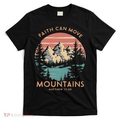 Faith Can Move Mountains Religious Christian Camping Gift T-Shirt