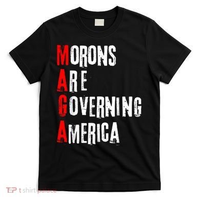 Funny Cool Morons Are Governing America T-Shirt