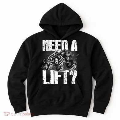 Funny Cool Monster Truck Need A Lift Hoodie