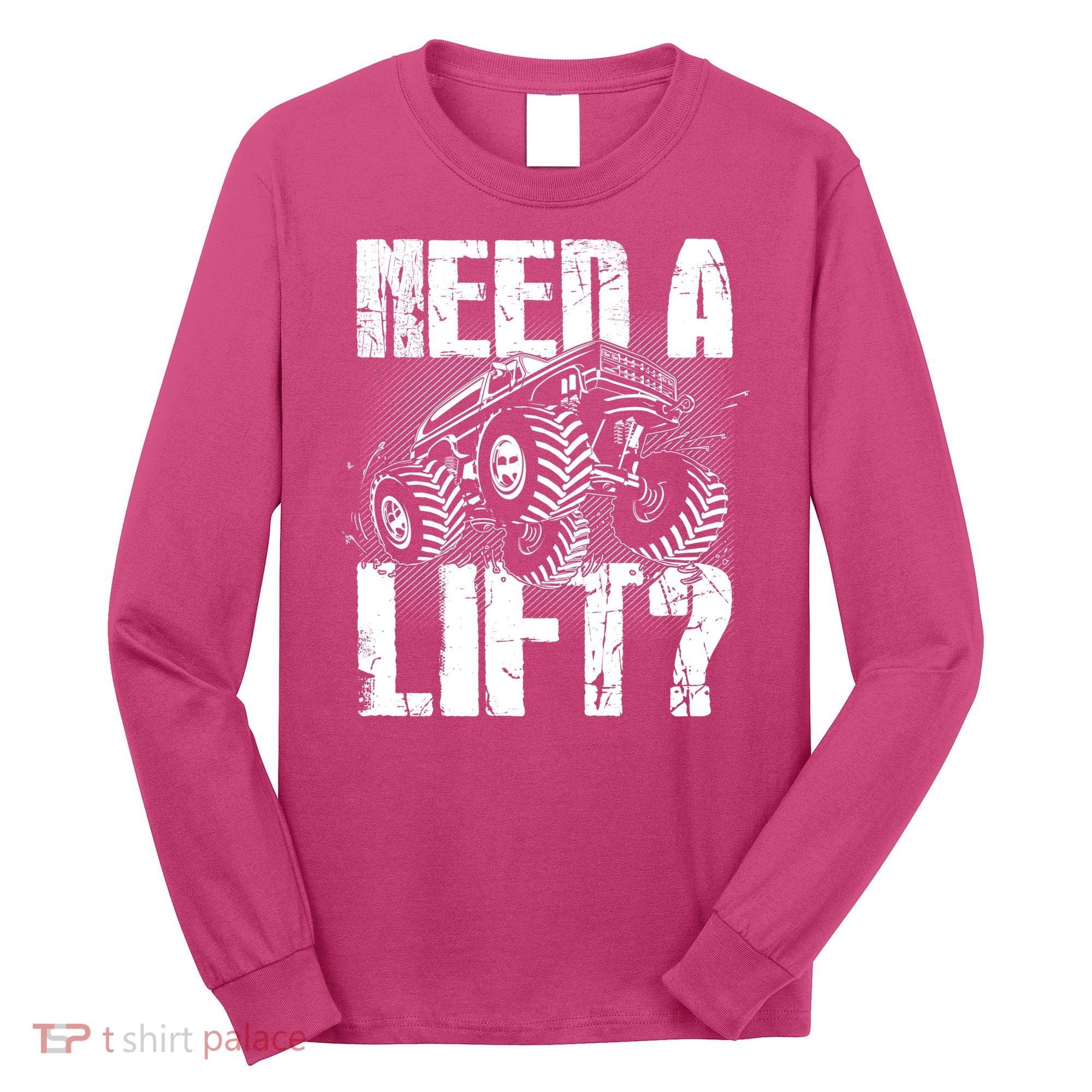 Funny Cool Monster Truck Need A Lift Long Sleeve Shirt