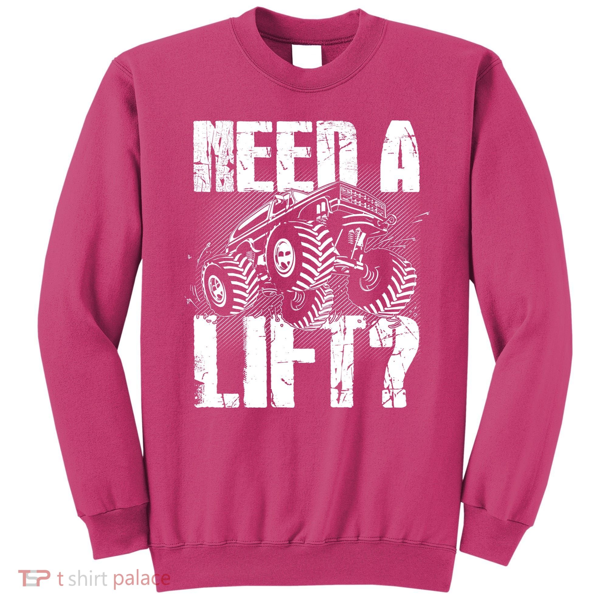 Funny Cool Monster Truck Need A Lift Sweatshirt
