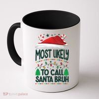 Funny Christmas Most Likely To Call Santa Bruh Coffee Mug thumb 0