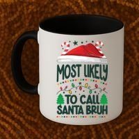 Funny Christmas Most Likely To Call Santa Bruh Coffee Mug thumb 2