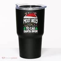 Funny Christmas Most Likely To Call Santa Bruh Tumbler thumb 0
