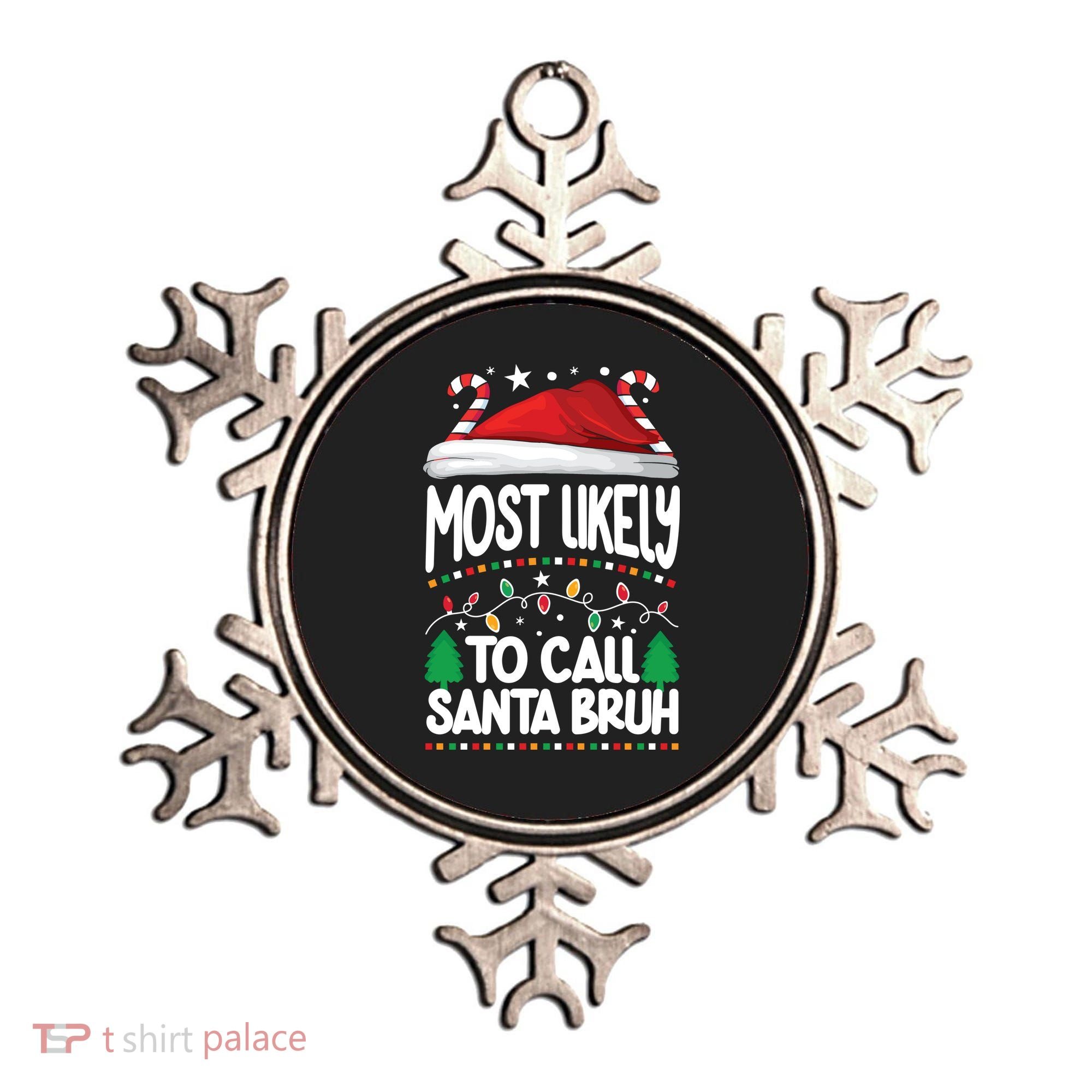 Funny Christmas Most Likely To Call Santa Bruh Ornament