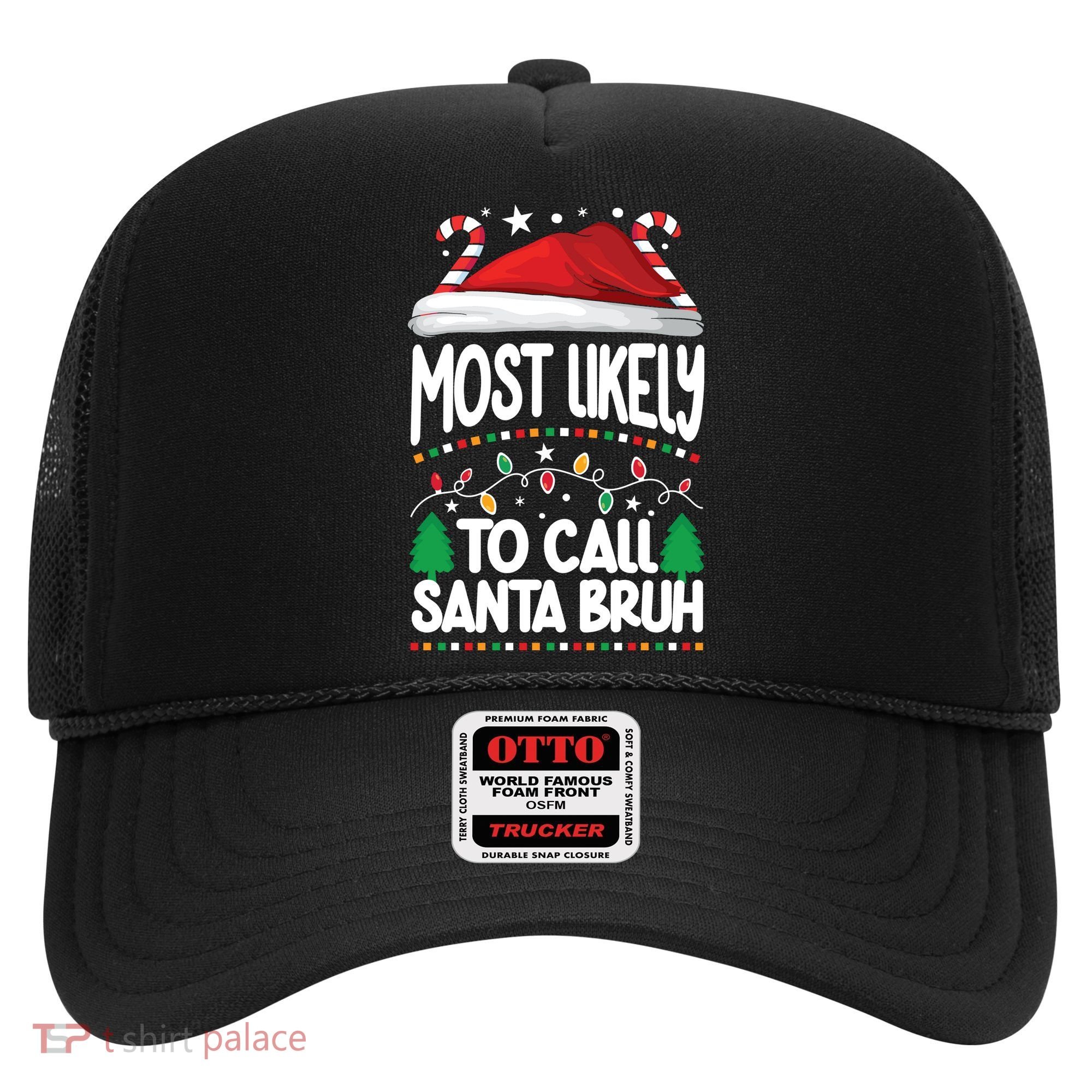 Funny Christmas Most Likely To Call Santa Bruh Hat