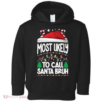 Funny Christmas Most Likely To Call Santa Bruh Toddler Hoodie