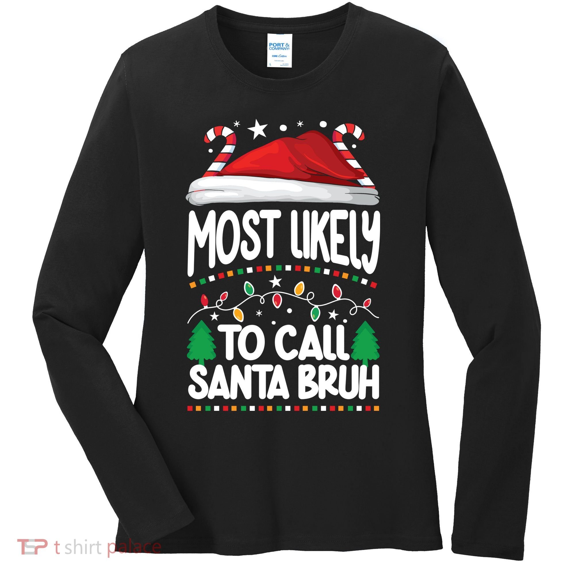 Funny Christmas Most Likely To Call Santa Bruh Women's Long Sleeve Shirt