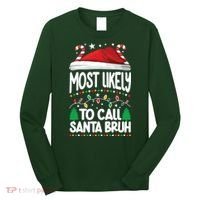 Funny Christmas Most Likely To Call Santa Bruh Long Sleeve Shirt thumb 0