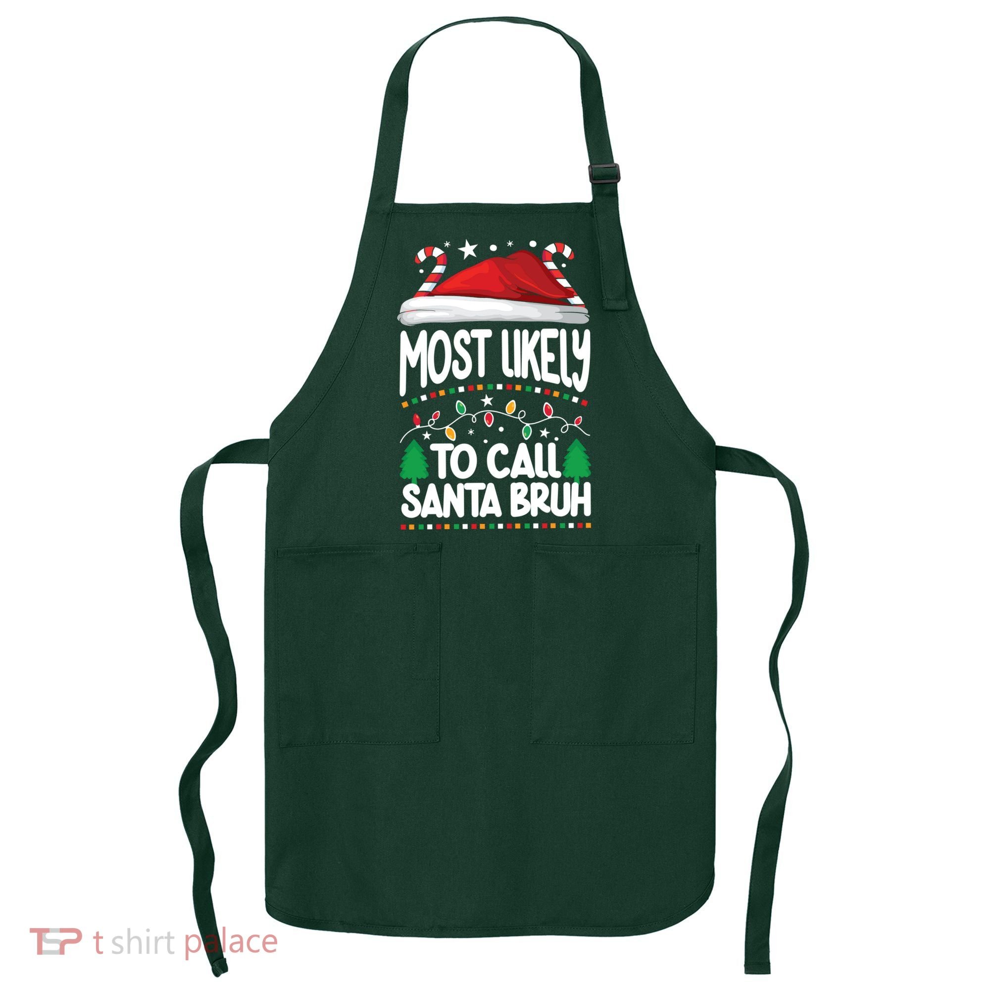 Funny Christmas Most Likely To Call Santa Bruh Apron