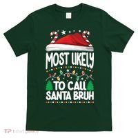 Funny Christmas Most Likely To Call Santa Bruh T-Shirt thumb 0