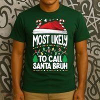 Funny Christmas Most Likely To Call Santa Bruh T-Shirt thumb 3