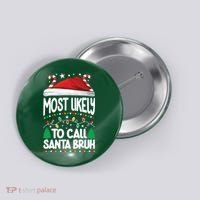 Funny Christmas Most Likely To Call Santa Bruh Button thumb 0