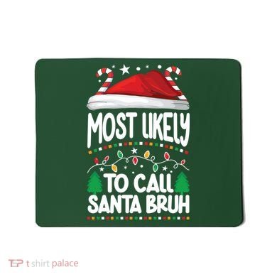 Funny Christmas Most Likely To Call Santa Bruh Mousepad