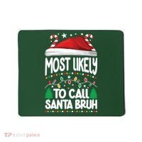 Funny Christmas Most Likely To Call Santa Bruh Mousepad thumb 0
