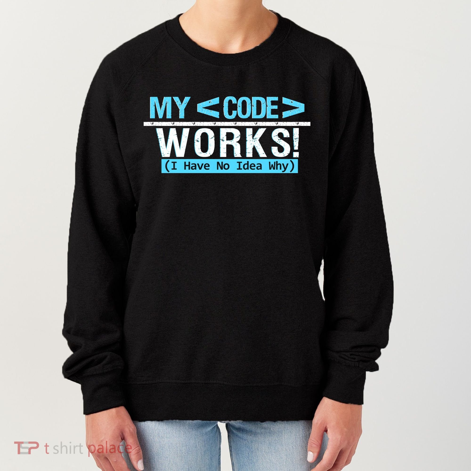 Funny Coder My Code Works I Have No Idea Why Women's Sweatshirt
