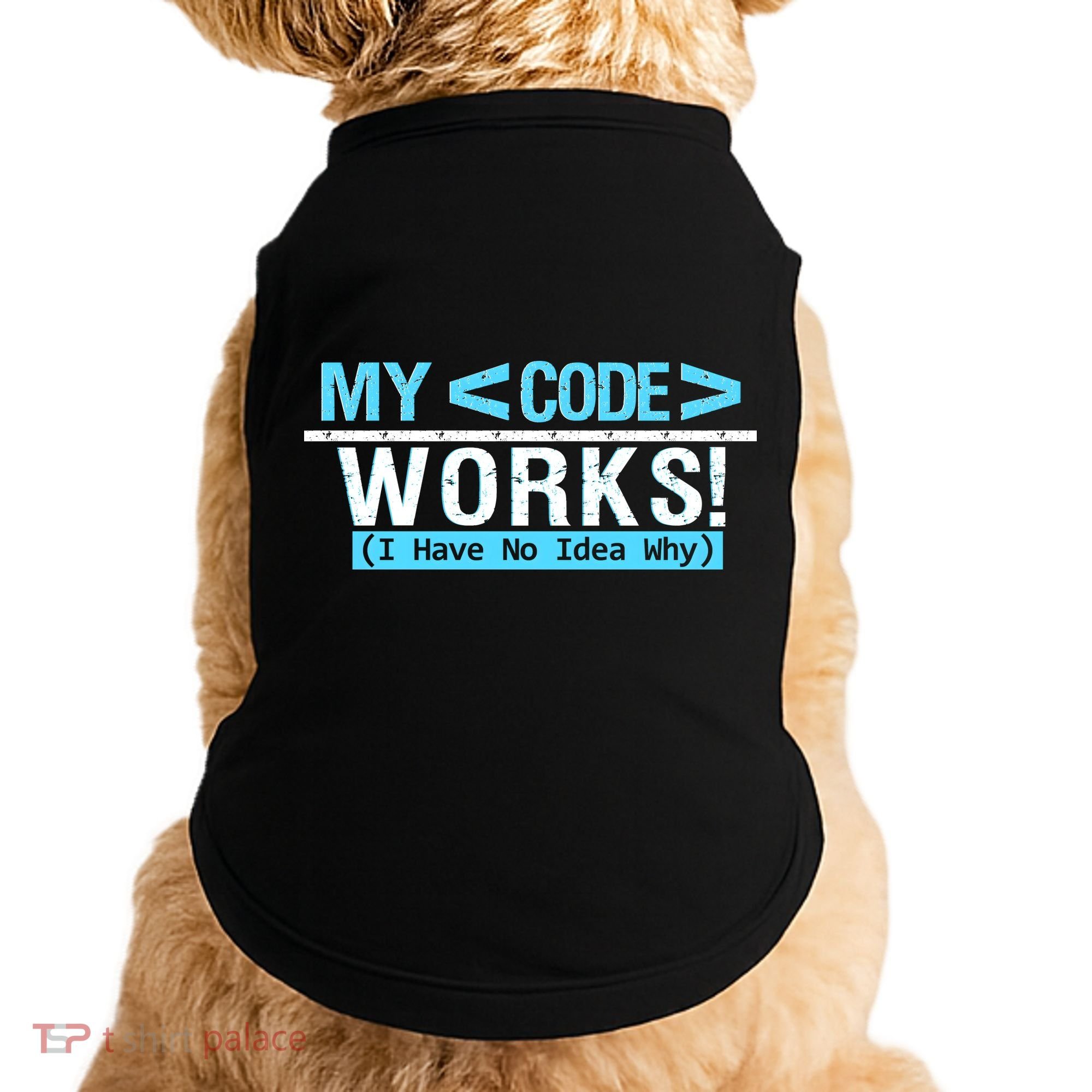Funny Coder My Code Works I Have No Idea Why Doggie Tank