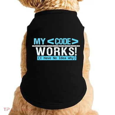 Funny Coder My Code Works I Have No Idea Why Doggie Tank