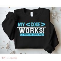 Funny Coder My Code Works I Have No Idea Why Sweatshirt thumb 2