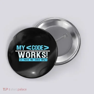 Funny Coder My Code Works I Have No Idea Why Button