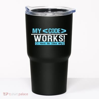 Funny Coder My Code Works I Have No Idea Why Tumbler