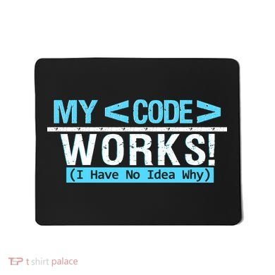 Funny Coder My Code Works I Have No Idea Why Mousepad