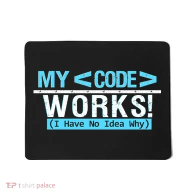Funny Coder My Code Works I Have No Idea Why Mousepad