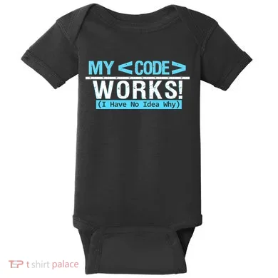 Funny Coder My Code Works I Have No Idea Why Baby Bodysuit