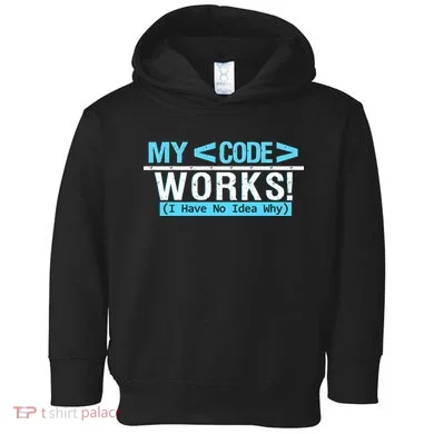 Funny Coder My Code Works I Have No Idea Why Toddler Hoodie