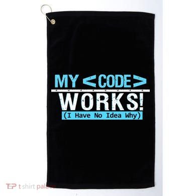 Funny Coder My Code Works I Have No Idea Why Golf Towel