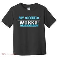 Funny Coder My Code Works I Have No Idea Why Toddler T-Shirt thumb 0