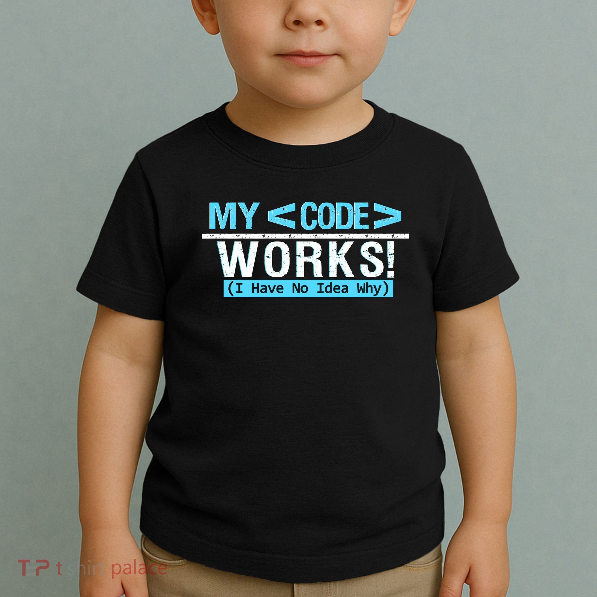 Funny Coder My Code Works I Have No Idea Why Toddler T-Shirt