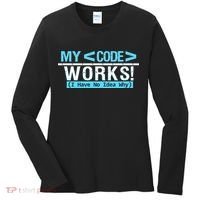 Funny Coder My Code Works I Have No Idea Why Women's Long Sleeve Shirt thumb 0